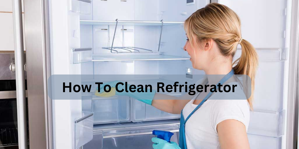 how to clean refrigerator